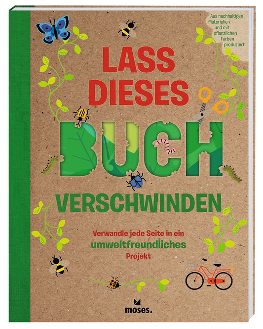 Lass dieses Buch verschwinden - Verwandele dieses Buch in umweltfreundliche Projekte